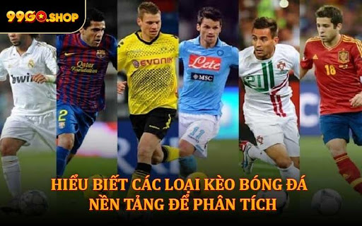 Phân Tích Kèo Bóng Đá – Tối Ưu Lợi Nhuận Khi Chơi Tại 99Go