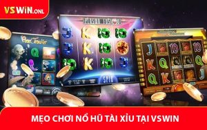 Mẹo Chơi Nổ Hũ Tài Xỉu Tại VSWIN Rinh Lộc Lớn