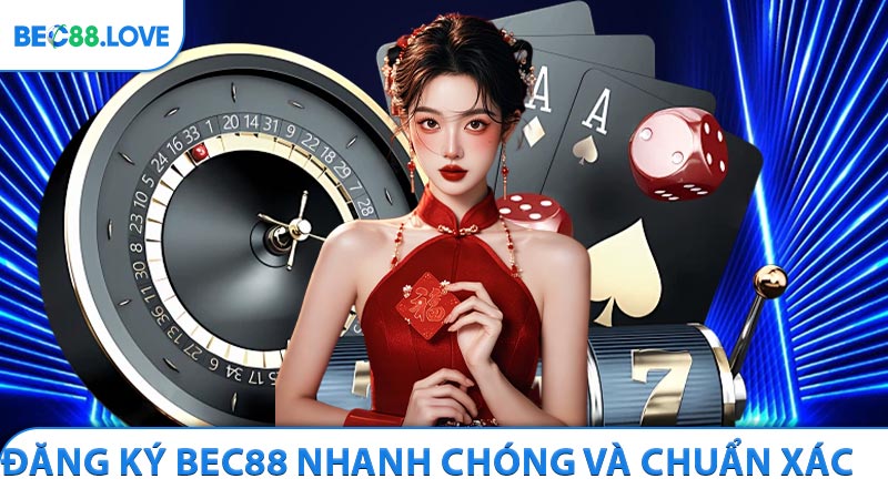 Đăng Ký BEC88 Nhanh Chóng Và Chuẩn Xác